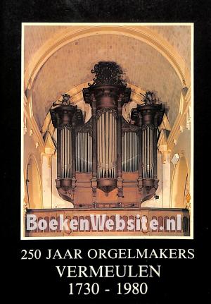 250 jaar orgelmakers Vermeulen