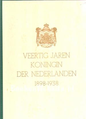 Veertig jaren Koningin der Nederlanden 1898 / 1938