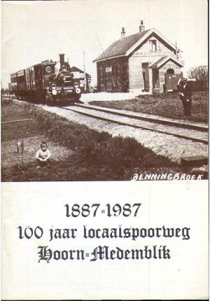 100 jaar locaalspoorweg Hoorn-Medemblik 1887-1987