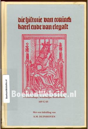 Die historie van conick Karel ende van Elegast Die historie van conick Karel ende van Elegast