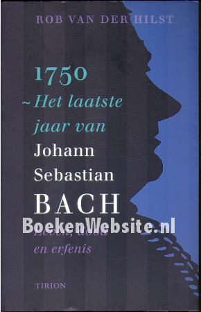 1750 Het laatste jaar van Johann Sebastian Bach