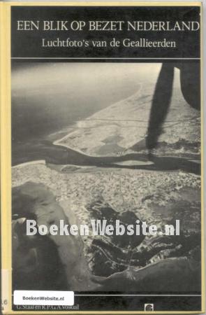 Een blik op bezet Nederland luchtfotos van de Geallieerden