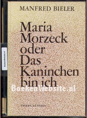 Maria Morzeck oder Das Kaninchen bin ich Maria Morzeck oder Das Kaninchen bin ich
