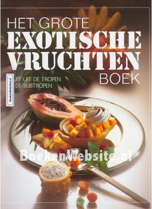 Het grote Exotische Vruchtenboek Het grote Exotische Vruchtenboek