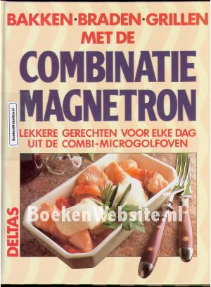 Bakken, braden, grillen met de Combinatie Magnetron
