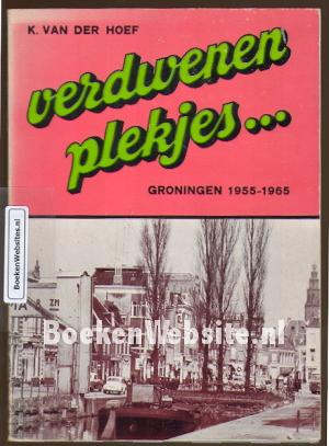 Verdwenen plekjes... Groningen 1955-1965