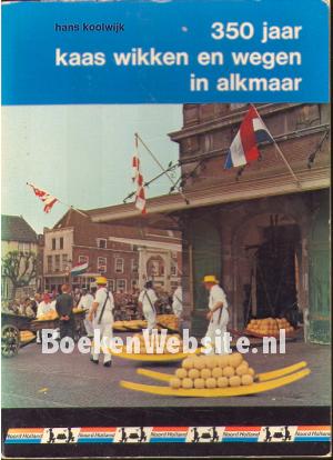 350 jaar kaas wikken en wegen in Alkmaar