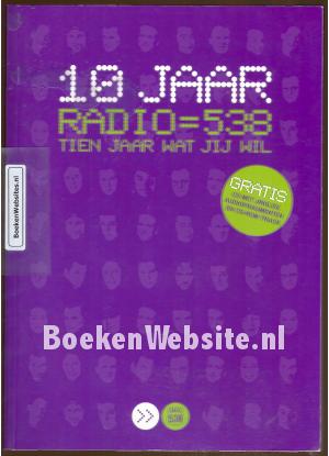 Radio 538 Tien jaar wat jij wil