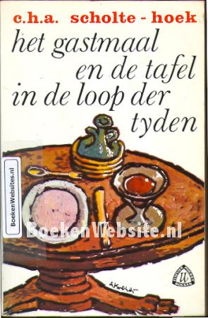 Het gastmaal en de tafel in de loop der tyden Het gastmaal en de tafel in de loop der tyden