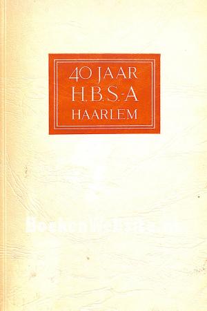 40 jaar H.B.S.-A Haarlem