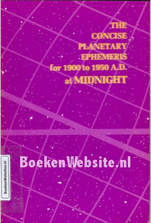 The Concise Planetary Ephemeris for 1900 to 1950 A.D.