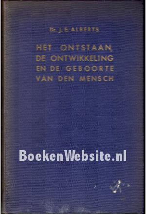 Het ontstaan, de ontwikkeling en de geboorte van den Mensch Het ontstaan, de ontwikkeling en de geboorte van den Mensch