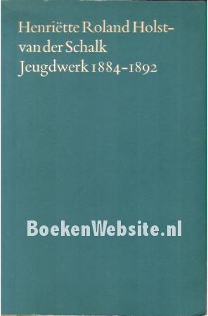 Henriette Roland Holst-van der Schalk Jeugdwerk 1884-1892