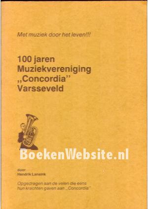 100 jaren Muziekvereniging "Concordia" Varsseveld
