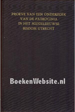 Proeve van een onderzoek van de Patrocinia in het bisdom Utrecht