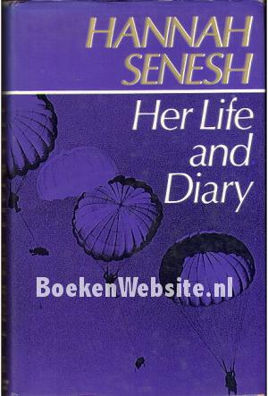 Hannah Senesh Her Life and Diary