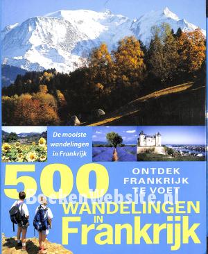 500 Wandelingen in Frankrijk 500 Wandelingen in Frankrijk