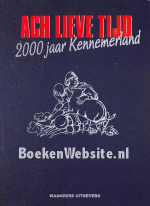 Ach lieve tijd, 2000 jaar Kennemerland Ach lieve tijd, 2000 jaar Kennemerland