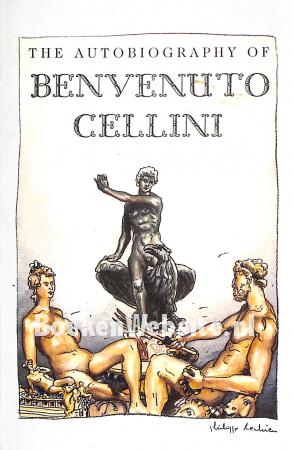 The Autobiography of Benvenuto Cellini The Autobiography of Benvenuto Cellini