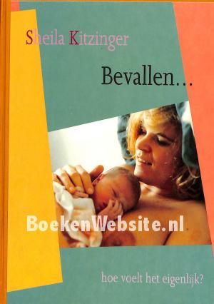 Bevallen...hoe voelt het eigenlijk? Bevallen...hoe voelt het eigenlijk?