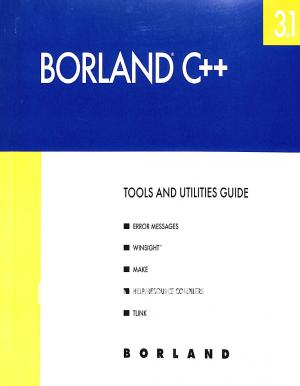 Borland C++ Tools and Utilities Guide Borland C++ Tools and Utilities Guide
