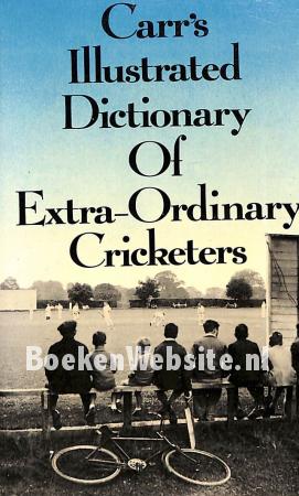 Carr's Illustrated Dictionary of Extra-Ordinary Cricketers