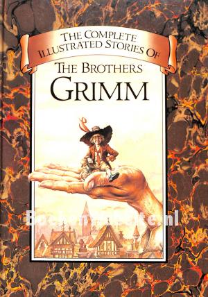 The Complete Illustrated Stories of the Brothers Grimm