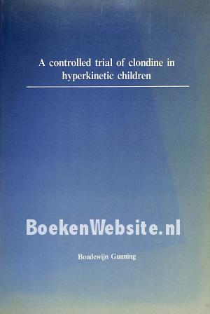 A controlled trial of Clodine in hyperkinetic children A controlled trial of Clodine in hyperkinetic children
