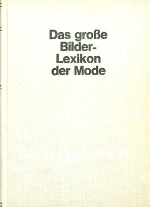 Das grosse Bilderlexikon der Mode Das grosse Bilderlexikon der Mode