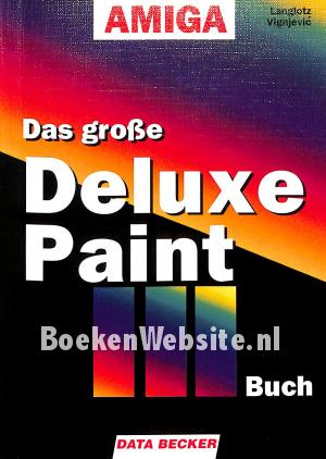 Das Grosse Deluxe Paint III Buch Amiga Das Grosse Deluxe Paint III Buch Amiga