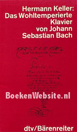 Das Wohltemperierte Klavier von Johann Sebastian Bach Das Wohltemperierte Klavier von Johann Sebastian Bach
