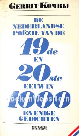 De Nederlandse poezie van de 19de en 20ste eeuw in 1000 en enige gedichten