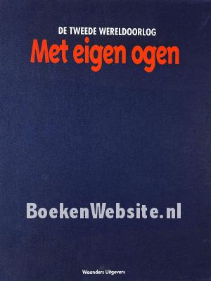 De Tweede Wereldoorlog met eigen ogen **