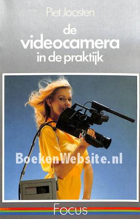 De videocamera in de praktijk De videocamera in de praktijk