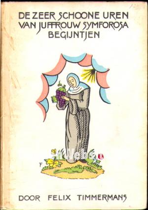 De zeer schoone uren van Juffrouw Symforosa, begijntje De zeer schoone uren van Juffrouw Symforosa, begijntje