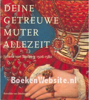 Deine getreuwe Muter Allezeit, Juliana von Stolberg 1506-1580