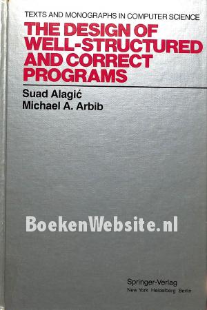 The Design of Well-Structured and Correct Programs The Design of Well-Structured and Correct Programs