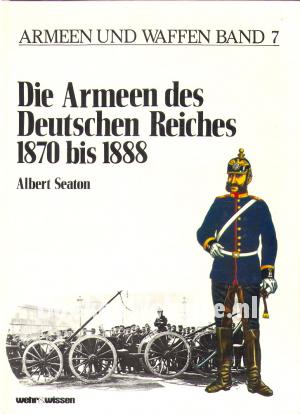 Die Armeen des Deutschen Reiches 1870 bis 1888