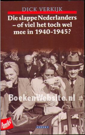 Die slappe Nederlanders, of viel het toch wel mee in 1940-1945?