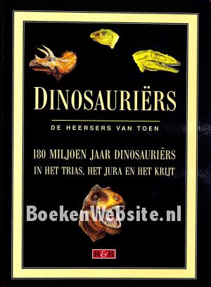 Dinosauriërs, de heersers van toen Dinosauriërs, de heersers van toen