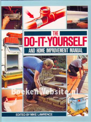 The Do it Yourself and Home Improvement Manual
