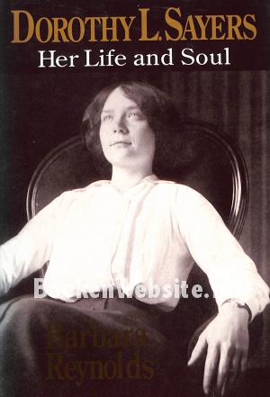 Dorothy L. Sayers Her Life and Soul Dorothy L. Sayers Her Life and Soul