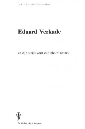 Eduard Verkade en zijn strijd voor een nieuw toneel Eduard Verkade en zijn strijd voor een nieuw toneel