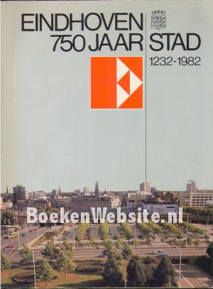 Eindhoven 750 jaar stad 1232-1982 Eindhoven 750 jaar stad 1232-1982
