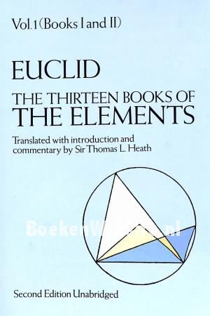 Euclid the Thirteen Books of the Elements Vol. 1