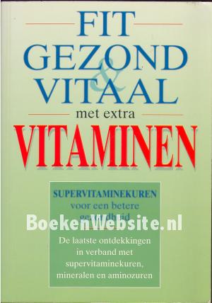 Fit, gezond, vitaal met extra Vitaminen Fit, gezond, vitaal met extra Vitaminen