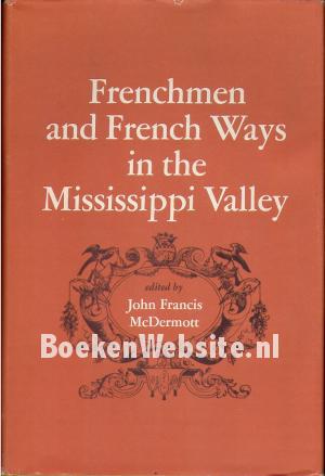 Frenchmen and French Ways in the Mississippi Valley