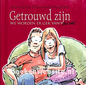 Getrouwd zijn,we worden er gek van! Getrouwd zijn,we worden er gek van!