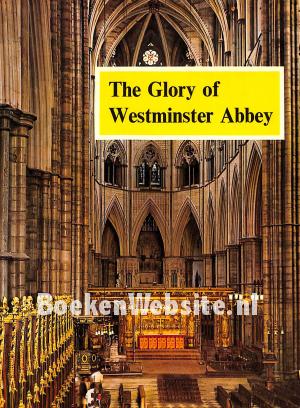 The Glory of Westminster Abbey The Glory of Westminster Abbey