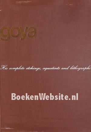 Goya, His Complete Etchings, Aquatints and Lithographs